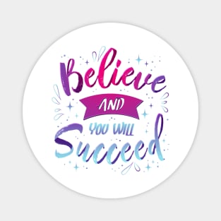 Believe and you'll succeed Magnet